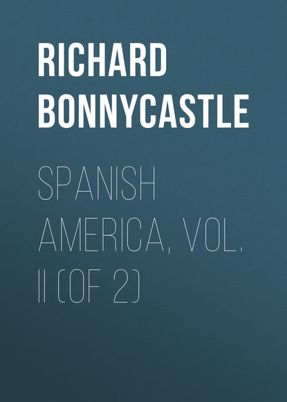 Книга Richard Bonnycastle, Bonnycastle Richard Henry Spanish America, Vol. II (of 2)