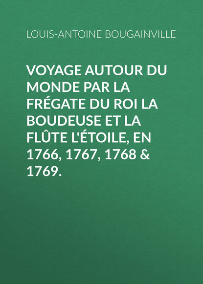 Книга Louis-Antoine de Bougainville, Louis-Antoine Bougainville Voyage autour du monde par la frégate du roi La Boudeuse et la flûte L'Étoile, en 1766, 1767, 1768 & 1769.