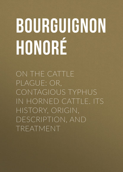 Книга Bourguignon Honore, Honoré Bourguignon On the cattle plague: or, Contagious typhus in horned cattle. Its history, origin, description, and treatment
