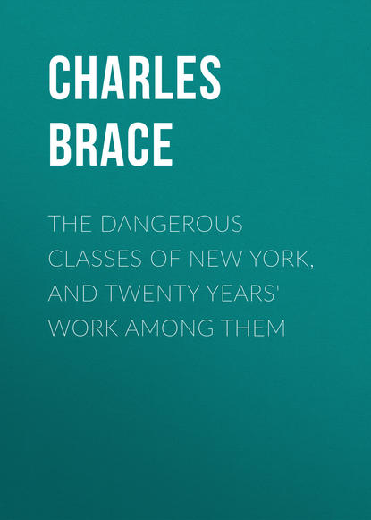 Книга Charles Brace, Brace Charles Loring The Dangerous Classes of New York, and Twenty Years' Work Among Them