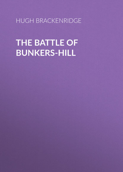 Книга Hugh Brackenridge, Brackenridge Hugh Henry The Battle of Bunkers-Hill