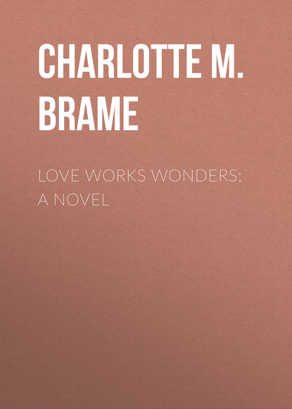 Книга Charlotte M. Brame, Charlotte Brame Love Works Wonders: A Novel