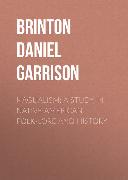 Книга Brinton Daniel Garrison, Daniel Brinton Nagualism: A Study in Native American Folk-lore and History