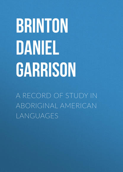 Книга Brinton Daniel Garrison, Daniel Brinton A Record of Study in Aboriginal American Languages