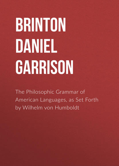 Книга Brinton Daniel Garrison, Daniel Brinton The Philosophic Grammar of American Languages, as Set Forth by Wilhelm von Humboldt