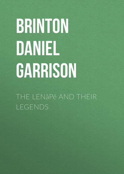 Книга Brinton Daniel Garrison, Daniel Brinton, Constantine Rafinesque The Lenâpé and their Legends