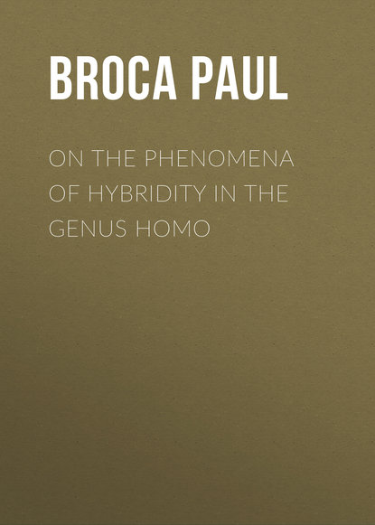 Книга Paul Broca, Broca Paul On the Phenomena of Hybridity in the Genus Homo
