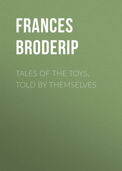 Книга Frances Broderip, Broderip Frances Freeling Tales of the Toys, Told by Themselves