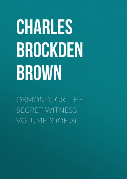 Книга Charles Brockden Brown, Charles Brown Ormond; Or, The Secret Witness. Volume 3 (of 3)