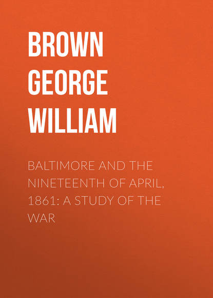 Книга George Brown, Brown George William Baltimore and the Nineteenth of April, 1861: A Study of the War