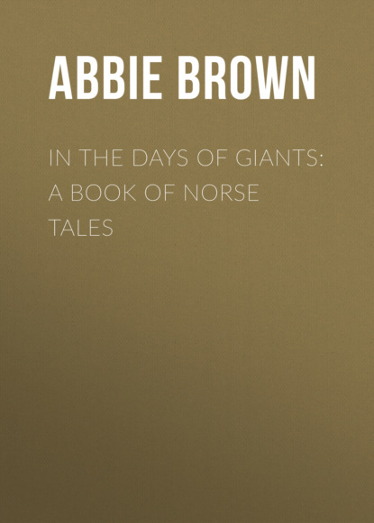 Книга Brown Abbie Farwell, Abbie Brown In The Days of Giants: A Book of Norse Tales