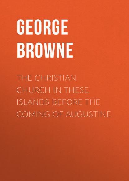 Книга George Browne, Browne George Forrest The Christian Church in These Islands before the Coming of Augustine