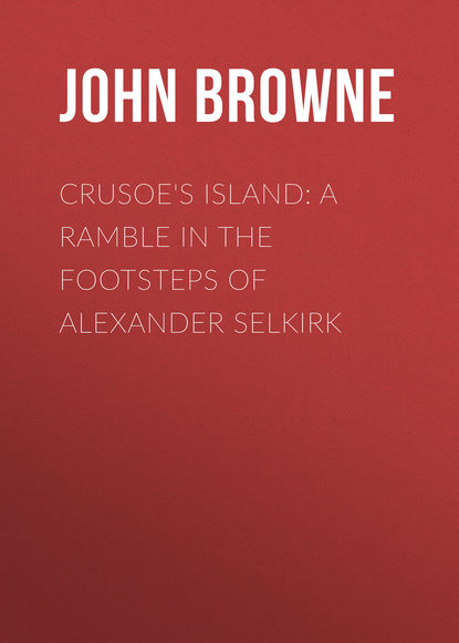 Книга John Browne, Browne John Ross Crusoe's Island: A Ramble in the Footsteps of Alexander Selkirk