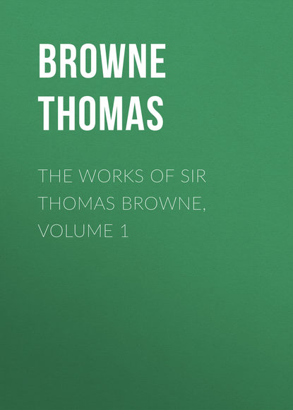 Книга Browne Thomas, Thomas Browne The Works of Sir Thomas Browne, Volume 1