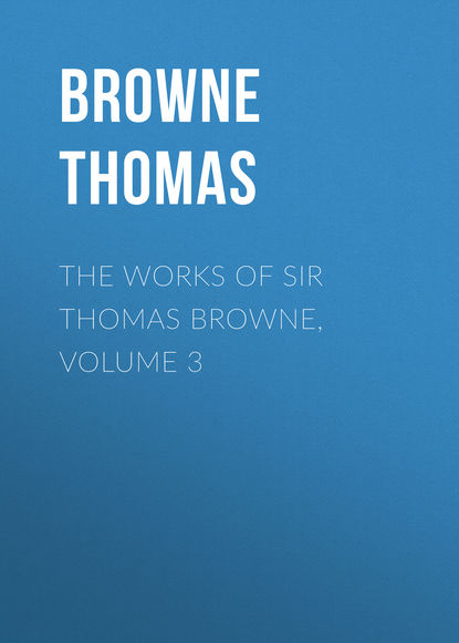 Книга Browne Thomas, Thomas Browne The Works of Sir Thomas Browne, Volume 3