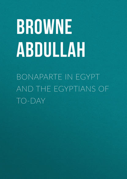 Книга Abdullah Browne, Browne Abdullah Bonaparte in Egypt and the Egyptians of To-day
