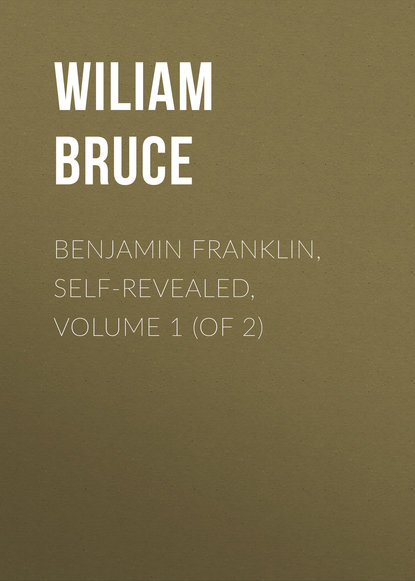 Книга Wiliam Bruce, Bruce Wiliam Cabell Benjamin Franklin, Self-Revealed, Volume 1 (of 2)