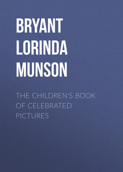 Книга Bryant Lorinda Munson, Lorinda Bryant The Children's Book of Celebrated Pictures