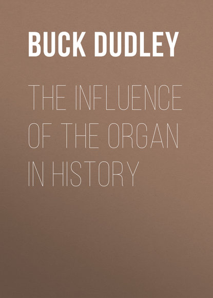 Книга Dudley Buck, Buck Dudley The Influence of the Organ in History