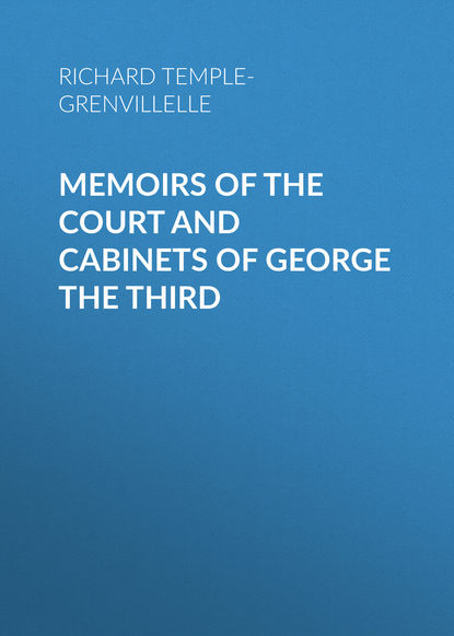 Книга Richard Buckingham and Chandos, Richard Temple-Grenvillelle Memoirs of the Court and Cabinets of George the Third