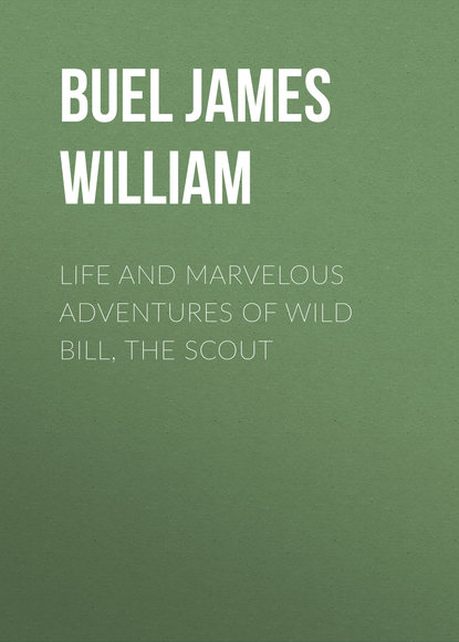 Книга James Buel, Buel James William Life and marvelous adventures of Wild Bill, the Scout