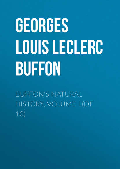 Книга Georges Louis Leclerc Buffon, Comte de Buffon Georges Louis Leclerc Buffon's Natural History, Volume I (of 10)