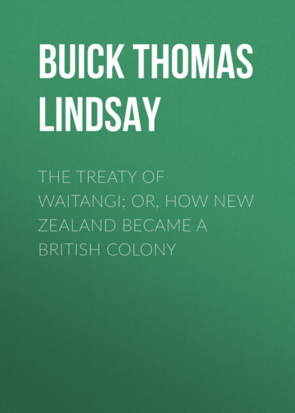 Книга Thomas Buick, Buick Thomas Lindsay The Treaty of Waitangi; or, how New Zealand became a British Colony