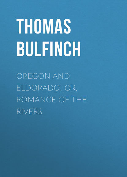 Книга Bulfinch Thomas, Thomas Bulfinch Oregon and Eldorado; or, Romance of the Rivers