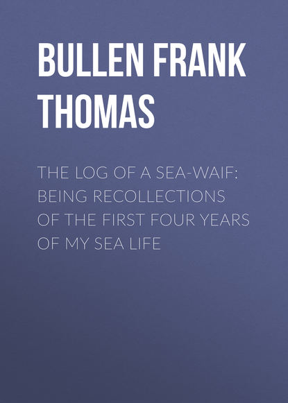 Книга Bullen Frank Thomas, Frank Bullen The Log of a Sea-Waif: Being Recollections of the First Four Years of My Sea Life