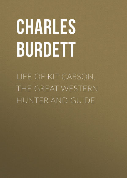 Книга Charles Burdett Life of Kit Carson, the Great Western Hunter and Guide