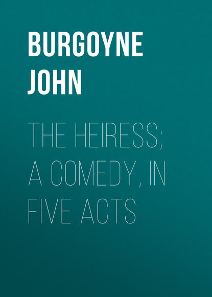 Книга John Burgoyne,  Inchbald, Burgoyne John The Heiress; a comedy, in five acts