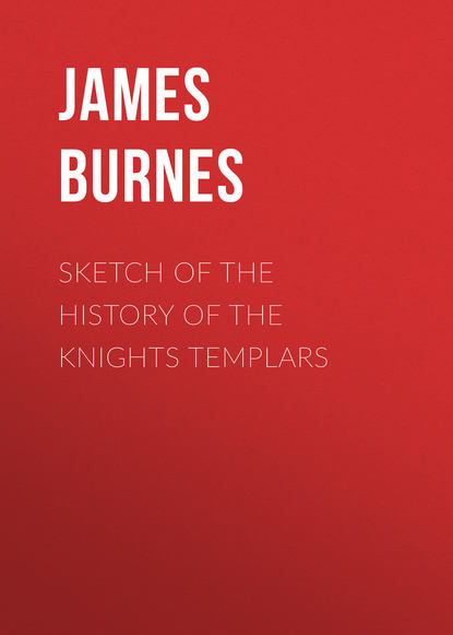 Книга James Burnes, Burnes James Sketch of the History of the Knights Templars