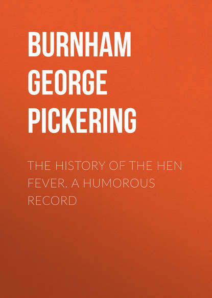 Книга George Burnham, Burnham George Pickering The History of the Hen Fever. A Humorous Record