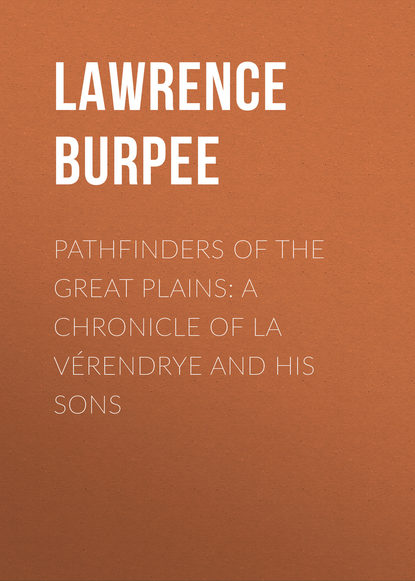 Книга Lawrence Burpee, Burpee Lawrence Johnstone Pathfinders of the Great Plains: A Chronicle of La Vérendrye and his Sons