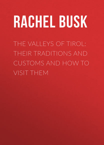 Книга Rachel Busk, Busk Rachel Harriette The Valleys of Tirol: Their traditions and customs and how to visit them