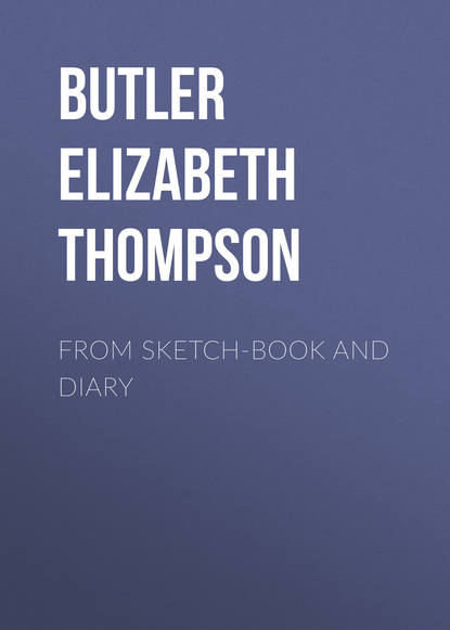 Книга Elizabeth Butler, Butler Elizabeth Southerden Thompson From sketch-book and diary