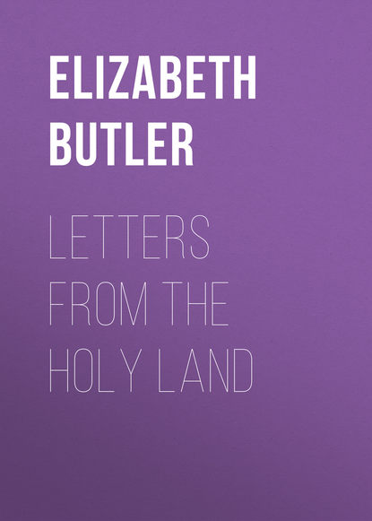 Книга Elizabeth Butler, Butler Elizabeth Southerden Thompson Letters from the Holy Land