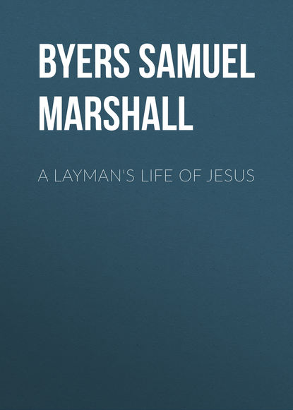 Книга Samuel Byers, Byers Samuel Hawkins Marshall A Layman's Life of Jesus