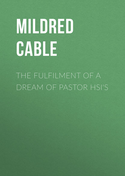 Книга Mildred Cable, Cable Mildred The Fulfilment of a Dream of Pastor Hsi's