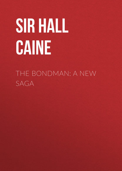 Книга Hall Caine, Sir Hall Caine The Bondman: A New Saga