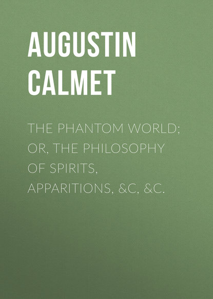 Книга Calmet Augustin, Augustin Calmet The Phantom World; or, The philosophy of spirits, apparitions, &c, &c.