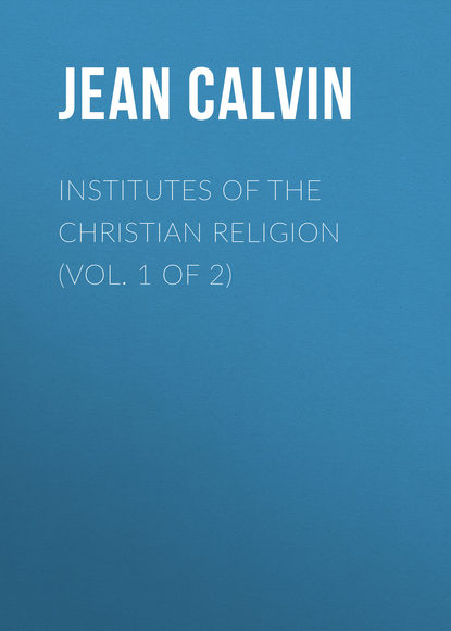Книга Jean Calvin, John Allen Institutes of the Christian Religion (Vol. 1 of 2)