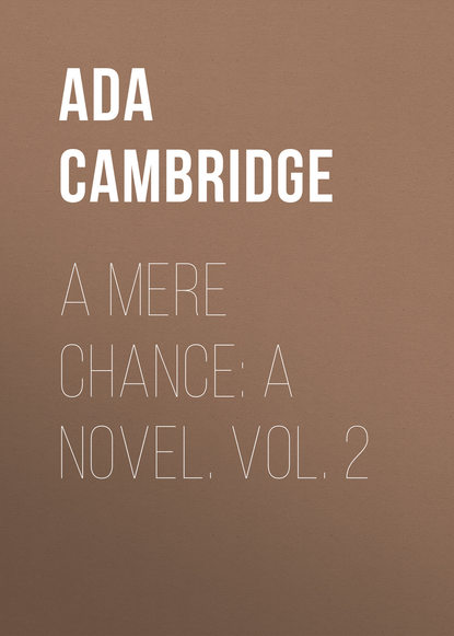 Книга Ada Cambridge A Mere Chance: A Novel. Vol. 2