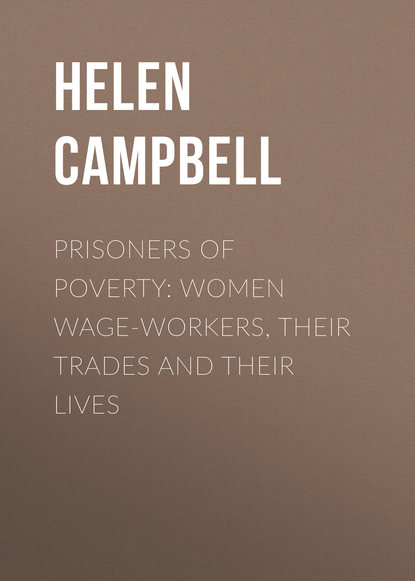 Книга Helen Campbell, Campbell Helen Prisoners of Poverty: Women Wage-Workers, Their Trades and Their Lives