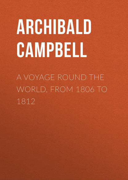 Книга Archibald Campbell, Campbell Archibald A Voyage Round the World, from 1806 to 1812