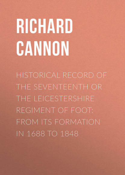 Книга Cannon Richard, Richard Cannon Historical Record of the Seventeenth or The Leicestershire Regiment of Foot: From Its Formation in 1688 to 1848