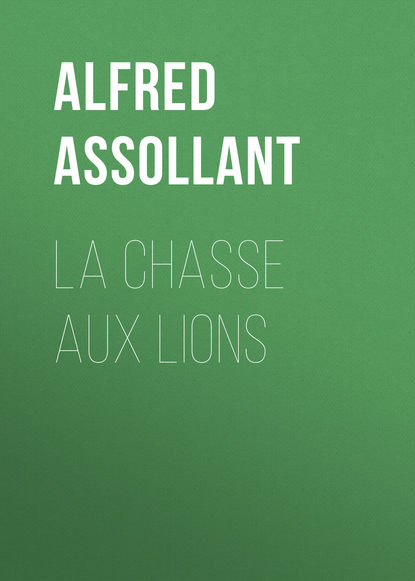 Книга Alfred Assollant, Assollant Alfred La chasse aux lions