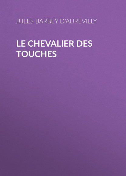 Книга Jules Barbey d'Aurevilly, Barbey d'Aurevilly Jules Le Chevalier des Touches