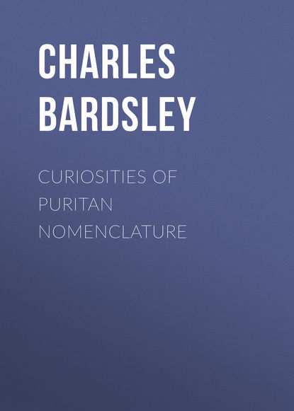 Книга Charles Bardsley, Bardsley Charles Wareing Endell Curiosities of Puritan Nomenclature
