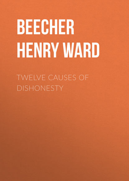 Книга Henry Beecher, Beecher Henry Ward Twelve Causes of Dishonesty